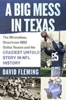 A Big Mess in Texas: The Miraculous, Disastrous 1952 Dallas Texans and the Craziest Untold Story in NFL History - David Fleming - 9781250374301