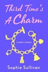 Third Time's a Charm - Sophie Sullivan - 9781250374950