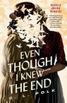 Even Though I Knew the End - C. L. Polk - 9781250375100