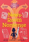 What Happens Next?: Newsroom Nonsense - Jess Smart Smiley - 9781250375872