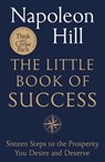 The Little Book of Success: Sixteen Steps to the Prosperity You Deserve and Desire - Napoleon Hill - 9781250384287