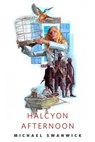 Halcyon Afternoon - Michael Swanwick - 9781250385505