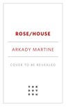 Martine, A: Rose/House - Arkady Martine - 9781250387486