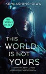 Sneak Peek for This World Is Not Yours - Kemi Ashing-Giwa - 9781250389213