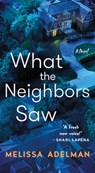 What the Neighbors Saw - Melissa Adelman - 9781250393944