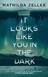 It Looks Like You in the Dark - Mathilda Zeller - 9781250402035
