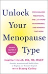 Unlock Your Menopause Type: Personalized Treatments, the Last Word on Hormones, and Remedies That Work - Heather Hirsch - 9781250405579