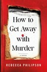 How to Get Away with Murder - Rebecca Philipson - 9781250409430