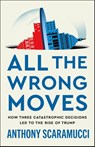 All the Wrong Moves - Anthony Scaramucci - 9781250437563