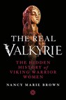 The Real Valkyrie - Nancy Marie Brown - 9781250442505