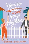 How to Love Your Neighbor - Sophie Sullivan - 9781250624192