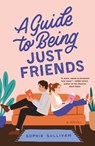 A Guide to Being Just Friends - Sophie Sullivan - 9781250624208