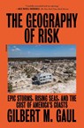 The Geography of Risk - Gilbert M. Gaul - 9781250758224