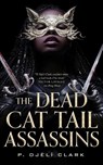 The Dead Cat Tail Assassins - P. Djeli Clark - 9781250767042