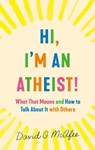 Hi, I'm an Atheist! - David G. McAfee - 9781250782090