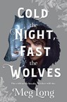 Cold the Night, Fast the Wolves - LONG,  Meg - 9781250785060