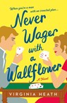 Never Wager With a Wallflower - Virginia Heath - 9781250787804