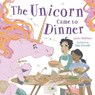The Unicorn Came to Dinner - Lauren DeStefano - 9781250800626