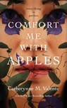 Comfort Me With Apples - Catherynne M. Valente - 9781250816214