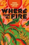 Where There Was Fire - John Manuel Arias - 9781250817402