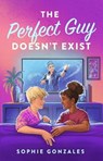 The Perfect Guy Doesn't Exist - Sophie Gonzales - 9781250819185