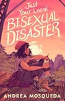Just Your Local Bisexual Disaster - Andrea Mosqueda - 9781250822079