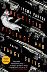 Futuristic Violence and Fancy Suits - David Wong ; Jason Pargin - 9781250830548