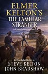 Elmer Kelton's The Familiar Stranger - Steve Kelton ; John Bradshaw - 9781250830739
