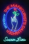The Manicurist's Daughter: A Memoir - Susan Lieu - 9781250835055