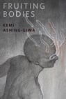 Fruiting Bodies - Kemi Ashing-Giwa - 9781250835413