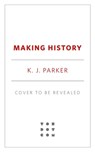 Making History - K. J. Parker - 9781250835789