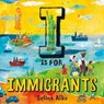 I Is for Immigrants - Selina Alko - 9781250845405
