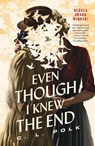 Even Though I Knew the End - C. L. Polk - 9781250849458