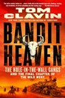 Bandit Heaven: The Hole-In-The-Wall Gangs and the Final Chapter of the Wild West - Tom Clavin - 9781250852557