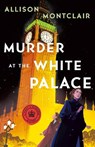 Murder at the White Palace - Allison Montclair - 9781250854216