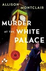 Murder at the White Palace - Allison Montclair - 9781250854223