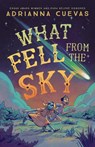 What Fell from the Sky - Adrianna Cuevas - 9781250854346