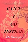 Can't I Go Instead - Lee Geum-yi - 9781250859570