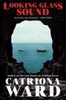 Looking Glass Sound - Catriona Ward - 9781250860026