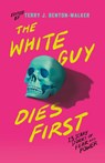 White Guy Dies First - Terry J. Benton-Walker ; Adiba Jaigirdar ; Naseem Jamnia ; Karen Strong - 9781250861276