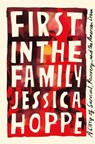 First in the Family: A Story of Survival, Recovery, and the American Dream - Jessica Hoppe - 9781250865229
