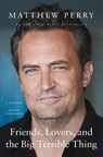 Friends, Lovers, and the Big Terrible Thing - Matthew Perry - 9781250866448