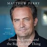 Friends, Lovers, and the Big Terrible Thing: A Memoir -  - 9781250867063