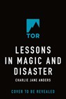 Lessons in Magic and Disaster - Charlie Jane Anders - 9781250867322