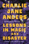 Lessons in Magic and Disaster - Charlie Jane Anders - 9781250867322