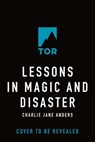 Lessons in Magic and Disaster - Charlie Jane Anders - 9781250867346