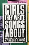 Girls They Write Songs About - Carlene Bauer - 9781250872838