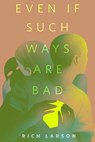 Even If Such Ways Are Bad - Rich Larson - 9781250874153