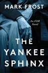The Yankee Sphinx: An FDR Novel - Mark Frost - 9781250876898