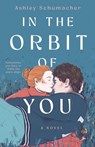 In the Orbit of You - Ashley Schumacher - 9781250886040